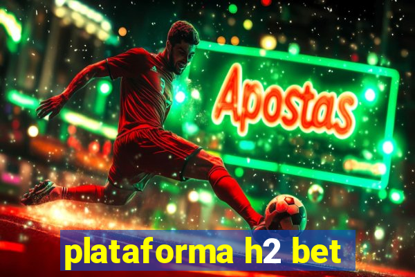 plataforma h2 bet